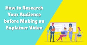 How to Research Your Audience before Making an Explainer Video