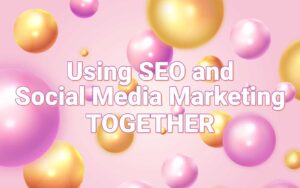 Using SEO and Social Media